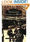 Trolleys Under The Hub   (MA)  (Images  of  America)