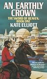 An Earthly Crown (The Jaran, Book 2; The Sword of Heaven, Book 1)