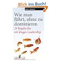 Wie man f�hrt, ohne zu dominieren: 29 Regeln f�r ein kluges Leadership