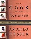 The Cook and the Gardener : A Year of Recipes and Writings for the French Countryside