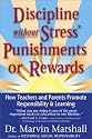 Discipline Without Stress Punishments or Rewards : How Teachers and Parents Promote Responsibility & Learning