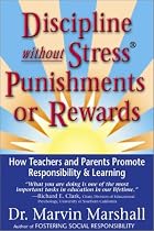 Discipline Without Stress Punishments or Rewards : How Teachers and Parents Promote Responsibility & Learning