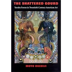 The Shattered Gourd: Yoruba Forms in Twentieth Century American Art (A Samuel and Althea Stroum Book)