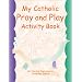 My Catholic Pray & Play: Children's Activity Book for Catholics