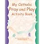 My Catholic Pray & Play: Children's Activity Book for Catholics
