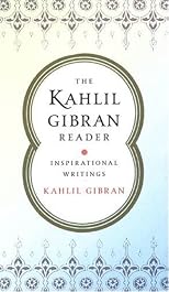 The Kahlil Gibran Reader: Inspirational Writings