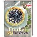 Das Dinkel-Backbuch: Die besten Rezepte - s�� & pikant