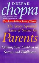 The Seven Spiritual Laws of Success for Parents: Guiding Your Children to Success and Fulfilment