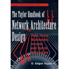 Network Architecture Design Handbook: Data, Voice, Multimedia, Intranet and Hybrid Networking (The McGraw-Hill series on computer communications)
