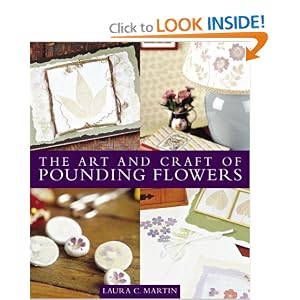 The Art and Craft of Pounding Flowers by Laura C. Martin