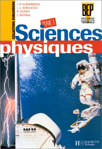 Sciences physiques BEP, seconde et terminale, tome 1