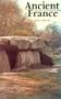 Ancient France: Neolithic Societies and Their Landscapes 6000-2000Bc
