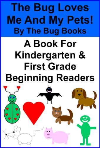 The Bug Loves Me And My Pets (The Bug Books For Beginning/Early Readers in Kindergarten and First Grade Book 2)