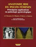 Anatomie IRM du pelvis f�minin : Principales applications en pathologie gyn�cologique