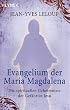 Evangelium der Maria Magdalena: Die spirituellen Geheimnisse der Gef�hrtin Jesu