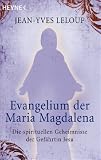 Evangelium der Maria Magdalena: Die spirituellen Geheimnisse der Gef�hrtin Jesu - Jean-Yves Leloup