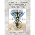 Health and Healing in Comparative Perspective by Elizabeth D. Whitaker