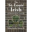 The St. Louis Irish: An Unmatched Celtic Community ~ William Barnaby Faherty