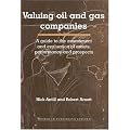 Valuing Oil and Gas Companies: A Guide to the Assessment and Evaluation of Assets, Performance and Prospects