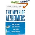 The Myth of Alzheimer's: What You Aren't Being Told About Today's Most Dreaded Diagnosis by Peter J. Whitehouse and Daniel George