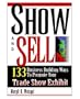 Show and Sell: 133 Business Building Ways to Promote Your Trade Show Exhibit