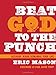 Beat God to the Punch: Because Jesus Demands Your Life