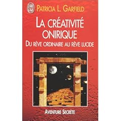 La Cr�ativit� onirique. Du r�ve ordinaire au r�ve lucide