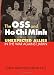 The Oss And Ho Chi Minh: Unexpected Allies in the War Against Japan (Modern War Studies)