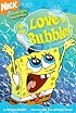 For the Love of Bubbles (Spongebob Squarepants Chapter Books)