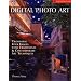 Digital Photo Art: Transform Your Images with Traditional and Contemporary Art Techniques
