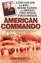 American Commando: Evans Carlson, His WW II Marine Raiders, and America's First Special Forcecs Mission