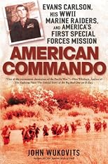 American Commando: Evans Carlson, His WW II Marine Raiders, and America's First Special Forcecs Mission
