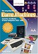 The Encyclopedia of Game Machines: Consoles, Handhelds and Home Computers 1972-2005 (Encyclopedia of Game Machines: Consoles, Handhelds & Home Computers 1972-2005)