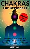 CHAKRAS: Chakras for Beginners + BONUS (free book): A Guide to Awaken and Balance Chakras to Radiate Positive Energy and for Spiritual Healing, Mindfulness, ...  Kundalini, Self healing, Buddhism)