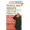 People Are Idiots and I Can Prove It!: The 10 Ways You Are Sabotaging Yourself and How You Can Overcome Them