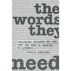 The Words They Need: Welcoming Children Who Are Deaf and Hard of Hearing to Literacy