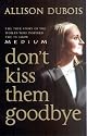 Don't Kiss Them Goodbye