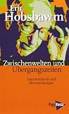 Zwischenwelten und &Uuml;bergangszeiten: Interventionen und Wortmeldungen - Eric Hobsbawm