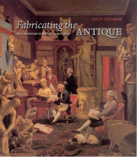 Fabricating the Antique: Neoclassicism in Britain, 1760-1800 under Neoclassical in The Books Store