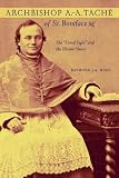 Archbishop A.-A. Tache of St. Boniface: The Good Fight and the Illusive Vision (The Missionary Oblates of Mary Immaculate)