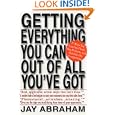 Getting Everything You Can Out of All You've Got: 21 Ways You Can Out-Think, Out-Perform, and Out-Earn the Competition by Jay Abraham