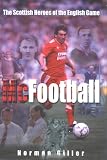 McFootball: Great Scottish Heroes in the English Game
