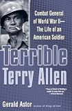 Terrible Terry Allen: Combat General of World War II - The Life of an American Soldier