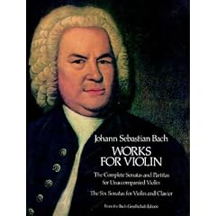 Works for Violin: The Complete Sonatas and Partitas for Unaccompanied Violin and the Six Sonatas for Violin and Clavier