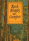 Back Roads of Oregon: 82 Trips on Oregon's Scenic Byways