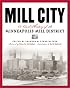 Mill City: A Visual History of the Minneapolis Mill District (Minnesota)
