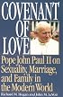 Covenant of Love: Pope John Paul II on Sexuality, Marriage, and Family in the Modern World