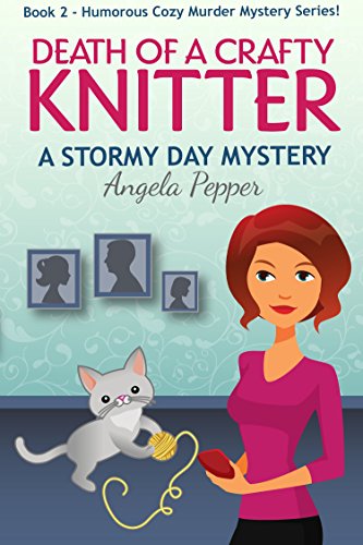 Death of a Crafty Knitter (Book 2 of a Humorous Cozy Murder Mystery Series): Stormy Day Mystery #2