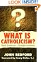 What Is Catholicism?: Hard Questions-Straight Answers