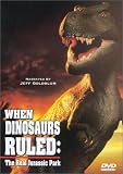 When Dinosaurs Ruled: The Real Jurassic Park